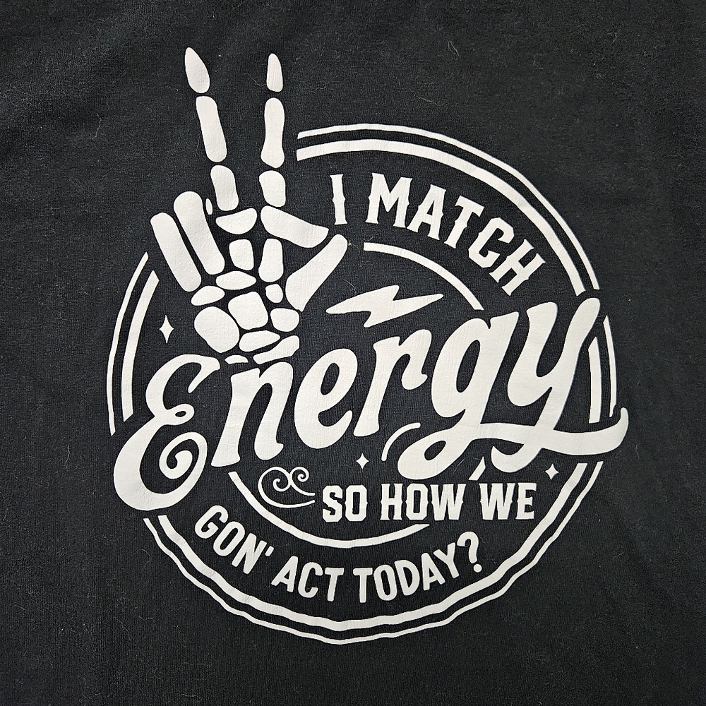 I Match Energy, So How We Gon' Act Today? Skeleton Dead Bones T-Shirt Small